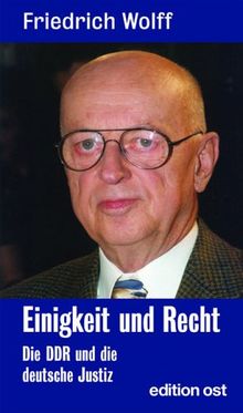 Einigkeit und Recht: Die DDR und die deutsche Justiz. Politik und Justiz vom Schießbefehl Friedrich Wilhelm IV. bis zum "Schießbefehl" Erich Honeckers