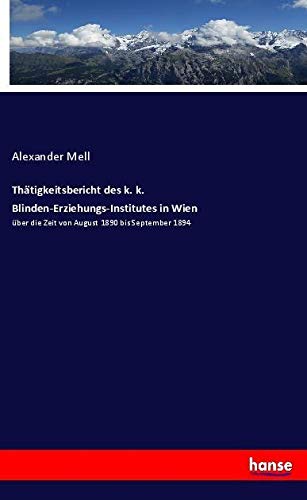 Thätigkeitsbericht des k. k. Blinden-Erziehungs-Institutes in Wien: über die Zeit von August 1890 bis September 1894
