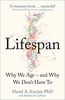 Lifespan: The Revolutionary Science of Why We Age - and Why We Don't Have to