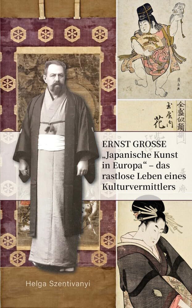 Ernst Grosse: „Japanische Kunst in Europa“ – das rastlose Leben eines Kulturvermittlers