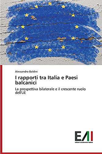 I rapporti tra Italia e Paesi balcanici: La prospettiva bilaterale e il crescente ruolo dell'UE