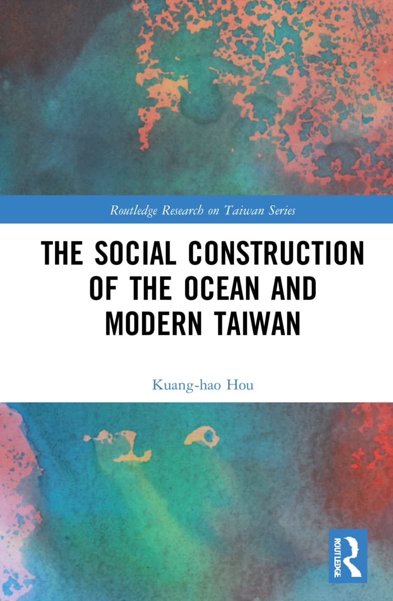 The Social Construction of the Ocean and Modern Taiwan (Routledge Research on Taiwan)