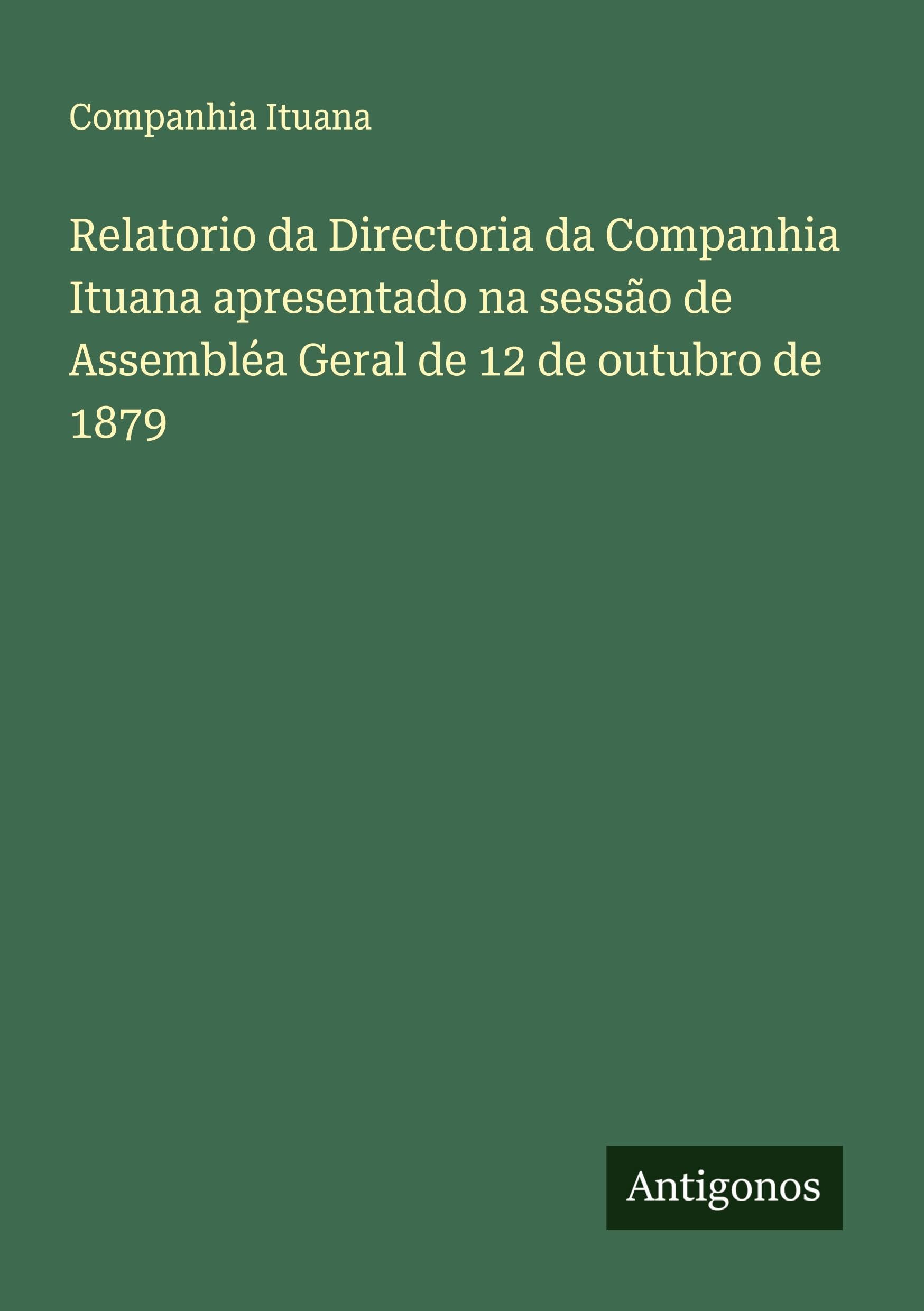 Relatorio da Directoria da Companhia Ituana apresentado na sessão de Assembléa Geral de 12 de outubro de 1879