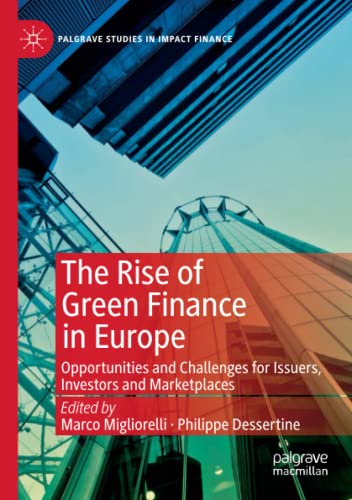 The Rise of Green Finance in Europe: Opportunities and Challenges for Issuers, Investors and Marketplaces (Palgrave Studies in Impact Finance)