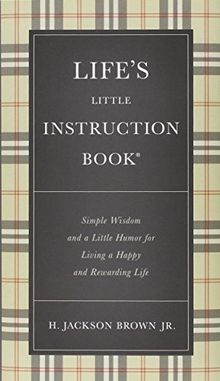 Life's Little Instruction Book: Simple Wisdom and a Little Humor for Living a Happy and Rewarding Life