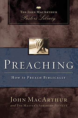 MacArthur, John F. Preaching, How To Preach Biblically (MacArthur Pastor's Library)