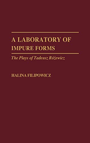 A Laboratory of Impure Forms: The Plays of Tadeusz Rozewicz (Contributions in Drama & Theatre Studies)