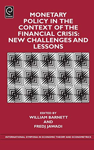 Monetary Policy in the Context of Financial Crisis: New Challenges and Lessons (International Symposia in Economic Theory and Econometrics, 24, Band 24)