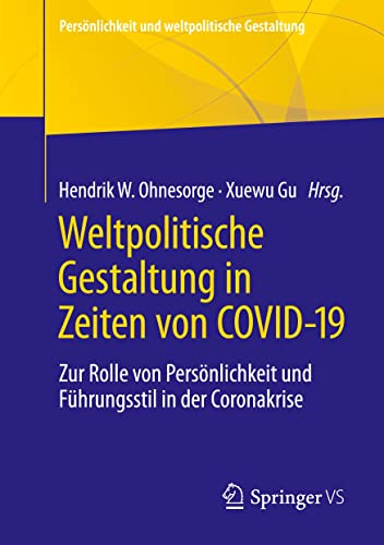 Weltpolitische Gestaltung in Zeiten von COVID-19: Zur Rolle von Persönlichkeit und Führungsstil in der Coronakrise (Persönlichkeit und weltpolitische Gestaltung)