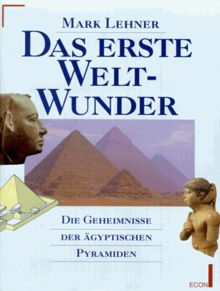 Das erste Weltwunder. Die Geheimnisse der ägyptischen Pyramiden