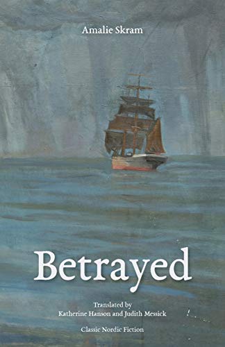 Amalie Skram Betrayed (Norvik Press Series B, English Translations Of Scandinavian Literature, Band 78)