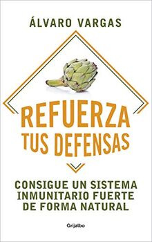 Refuerza tus defensas: Consigue un sistema inmunitario fuerte de forma natural (Bienestar, salud y vida sana)