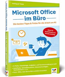 Microsoft Office im Büro: Die besten Tipps & Tricks für die Arbeit am PC. Für Word, Excel, PowerPoint, Outlook 2010 bis 2019