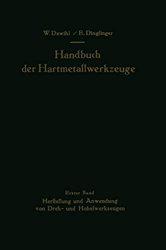 Handbuch der Hartmetallwerkzeuge: Erster Band: Herstellung und Anwendung von Dreh- und Hobelwerkzeugen