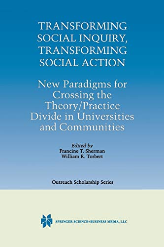 Transforming Social Inquiry, Transforming Social Action: New Paradigms For Crossing The Theory/Practice Divide In Universities And Communities ... Series in Outreach Scholarship, 4, Band 4)