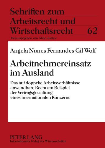 Arbeitnehmereinsatz im Ausland: Das auf doppelte Arbeitsverhältnisse anwendbare Recht am Beispiel der Vertragsgestaltung eines internationalen ... zum Arbeitsrecht und Wirtschaftsrecht)