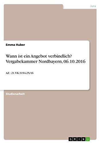 Wann ist ein Angebot verbindlich? Vergabekammer Nordbayern, 06.10.2016: AZ.: 21.VK-3194-25/16