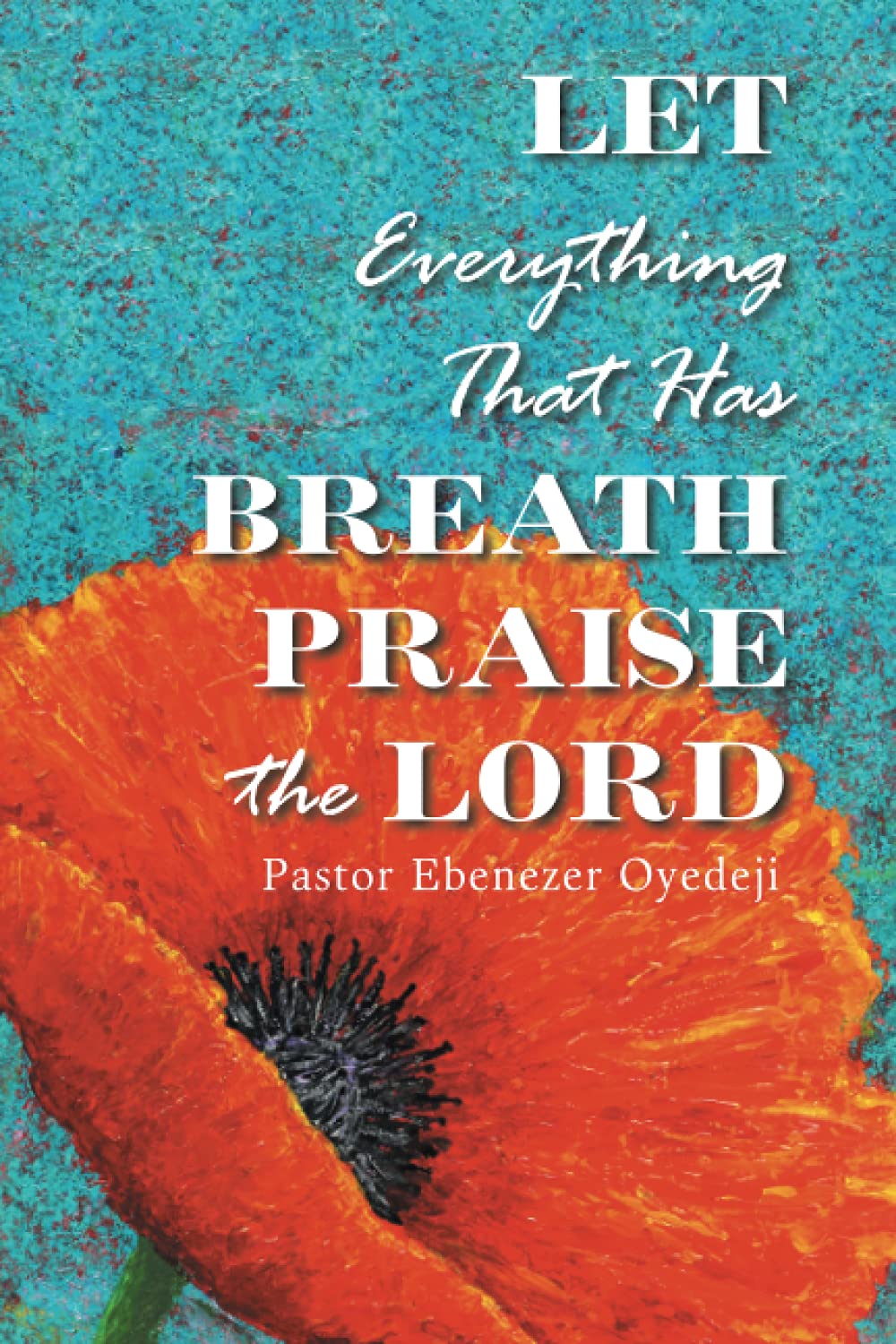 Let Everything That Has Breath Praise the Lord