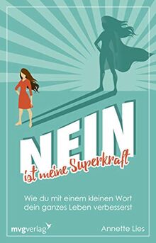 Nein ist meine Superkraft: Wie du mit einem kleinen Wort dein ganzes Leben verbesserst