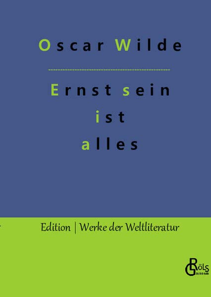 Ernst sein ist alles: Theaterstück (Edition Werke der Weltliteratur - Hardcover)