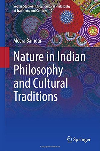 Nature in Indian Philosophy and Cultural Traditions (Sophia Studies in Cross-cultural Philosophy of Traditions and Cultures)