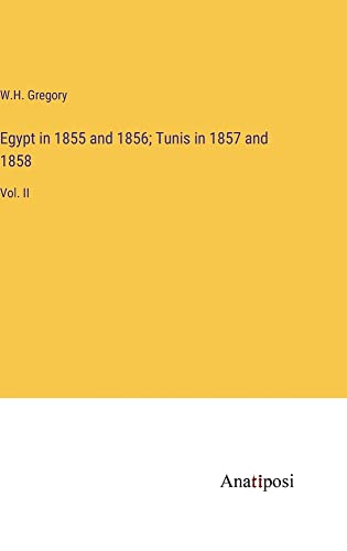 Egypt in 1855 and 1856; Tunis in 1857 and 1858: Vol. II