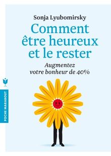 Comment être heureux... et le rester : augmentez votre bonheur de 40 %