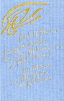 Entsprechungen zwischen Mikrokosmos und Makrokosmos: Der Mensch - eine Hieroglyphe des Weltenalls. 16 Vorträge, Dornach 1920. (Der Mensch in seinem Zusammenhang mit dem Kosmos, 1)