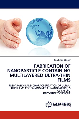 Fabrication of Nanoparticle Containing Multilayered Ultra-Thin Films: Preparation and Characterization of Ultra-Thin Films Containing Metal Nanoparticles Using LBL Depositin Technique