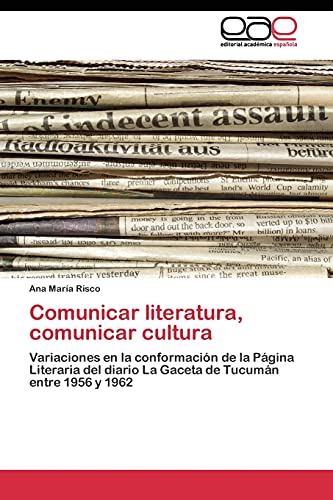 Comunicar literatura, comunicar cultura: Variaciones en la conformación de la Página Literaria del diario La Gaceta de Tucumán entre 1956 y 1962