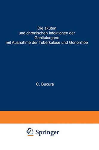 Die akuten und chronischen Infektionen der Genitalorgane: Mit Ausnahme der Tuberkulose und Gonorrhöe (Handbuch der Gynäkologie, 8 / 2, Band 8)