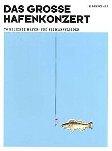 Das große Hafenkonzert: 70 beliebte Hafen- und Seemannslieder für Gesang und Klavier