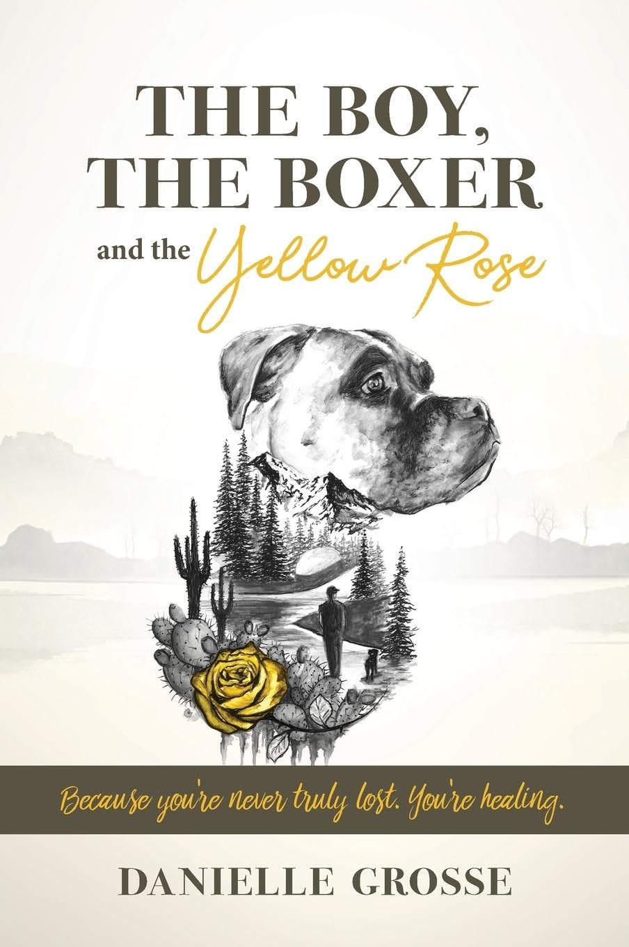 The Boy, the Boxer, and the Yellow Rose: Because You're Never Truly Lost. You're Healing.