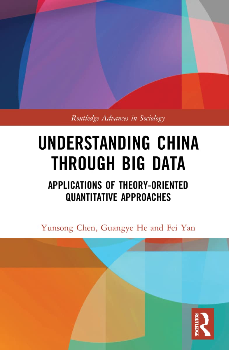 Understanding China through Big Data: Applications of Theory-oriented Quantitative Approaches (Routledge Advances in Sociology)