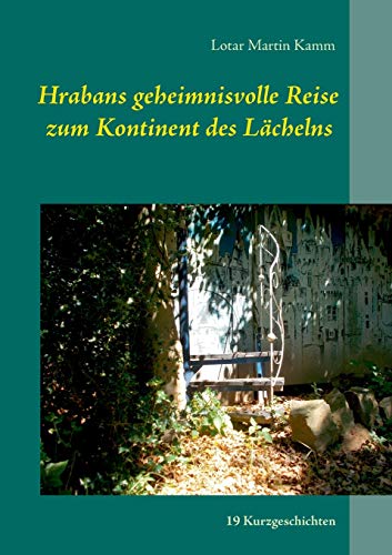 Hrabans geheimnisvolle Reise zum Kontinent des Lächelns: 19 Kurzgeschichten