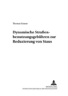 Dynamische Straßenbenutzungsgebühren zur Reduzierung von Staus (Volkswirtschaftliche Analysen)