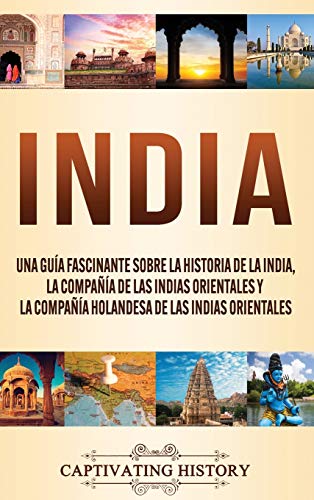 India: Una guía fascinante sobre la historia de la India, la Compañía de las Indias Orientales y la Compañía Holandesa de las Indias Orientales