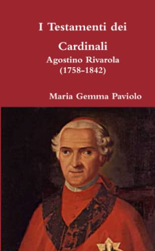 I Testamenti dei Cardinali: Agostino Rivarola (1758-1842)