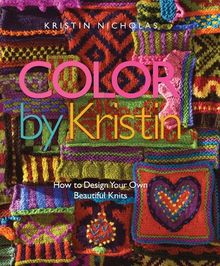 Color by Kristin: How to Design Your Own Beautiful Knits