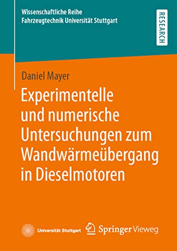Experimentelle und numerische Untersuchungen zum Wandwärmeübergang in Dieselmotoren (Wissenschaftliche Reihe Fahrzeugtechnik Universität Stuttgart)