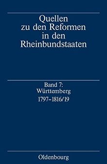Quellen zu den Reformen in den Rheinbundstaaten: Württemberg 1797-1816/19: Quellen und Studien zur Entstehung des modernen württembergischen Staates