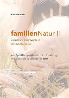 familienNatur II: Zurück zu den Wurzeln des Mutterseins