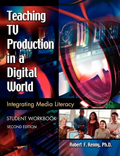 Teaching TV Production in a Digital World: Integrating Media Literacy, Student Workbook