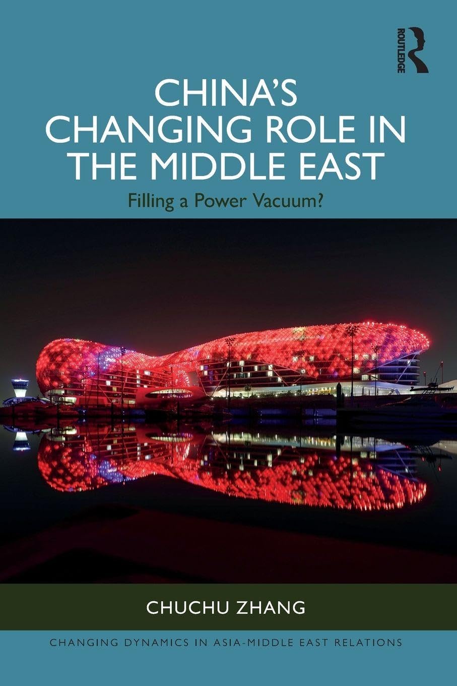 China’s Changing Role in the Middle East: Filling a Power Vacuum? (Changing Dynamics in Asia-Middle East Relations)