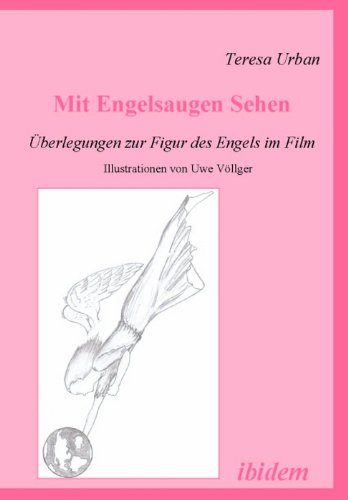 Mit Engelsaugen Sehen - Überlegungen zur Figur des Engels im Film