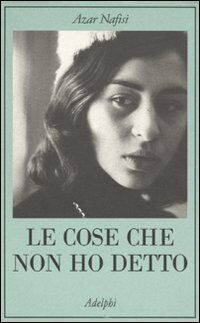 Le cose che non ho detto von Nafisi, Azar | Buch | Zustand gut