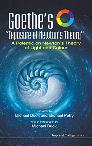 Goethe's Exposure of Newton's Theory: A Polemic on Newton's Theory of Light and Colour