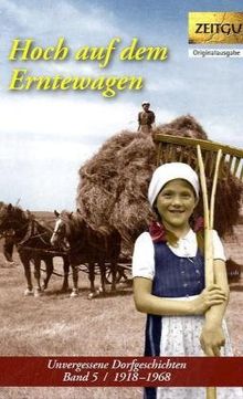 Hoch auf dem Erntewagen: Unvergessene Dorfgeschichten. Band 5. 1918-1968