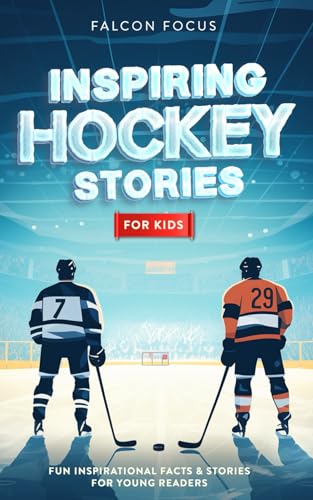 Inspiring Hockey Stories For Kids - Fun, Inspirational Facts & Stories For Young Readers