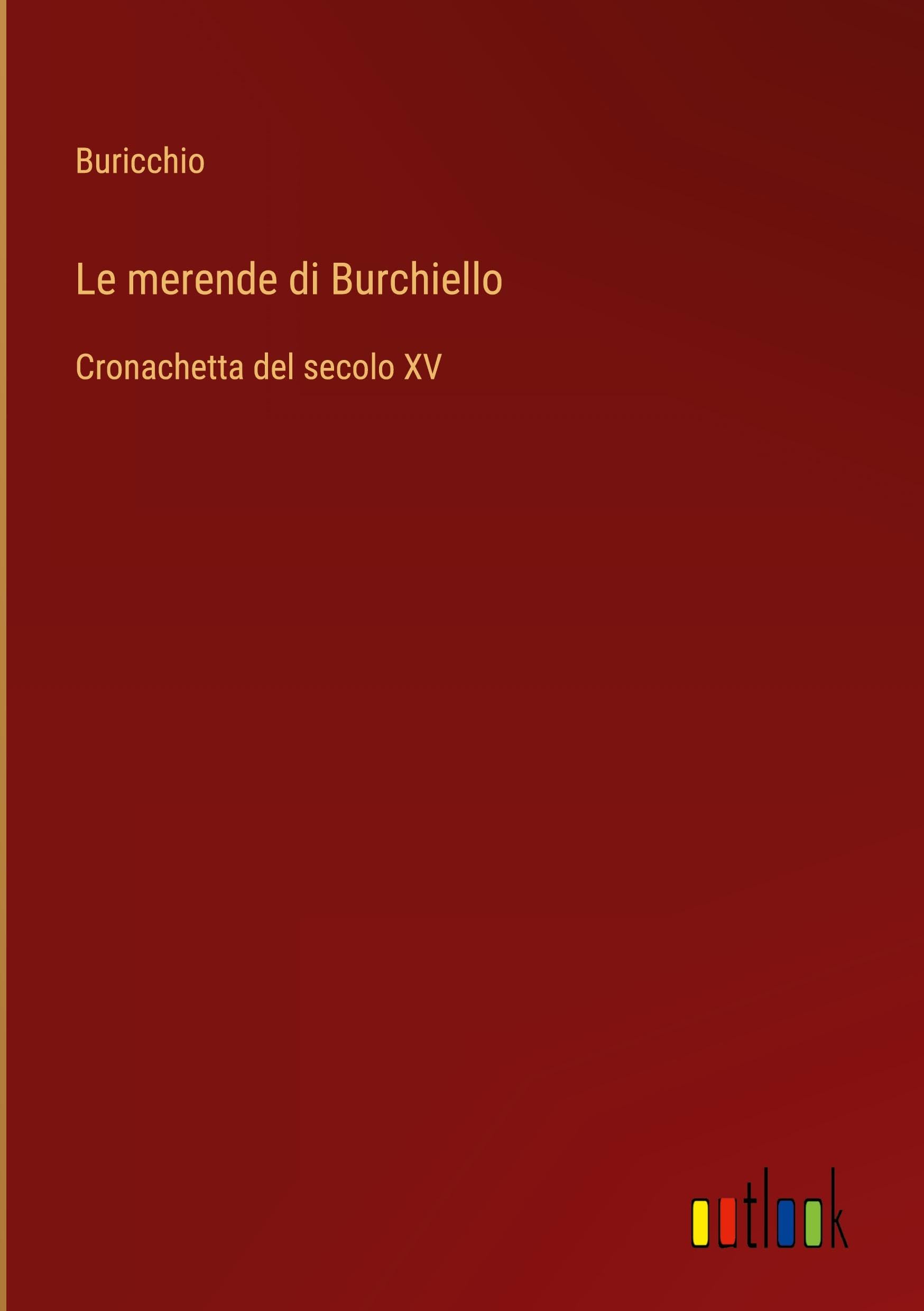 Le merende di Burchiello: Cronachetta del secolo XV